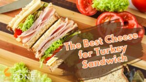 The Best Cheese for Turkey Sandwich