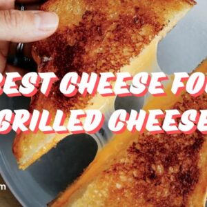 The Best Cheese for Grilled Cheese